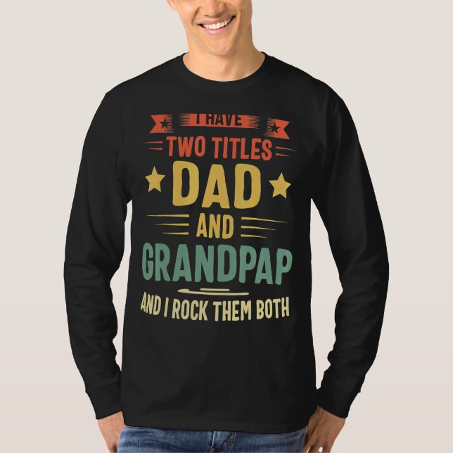 I Have Two Titles Dad And Grandad  Grandpa Father' T-Shirt (Front)