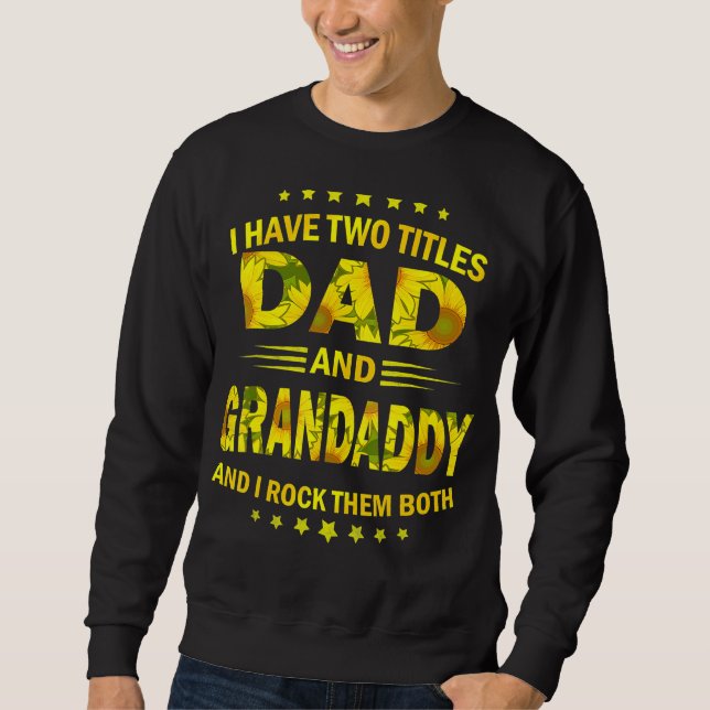 I Have Two Titles Dad And Grandaddy Sunflower Fath Sweatshirt (Front)