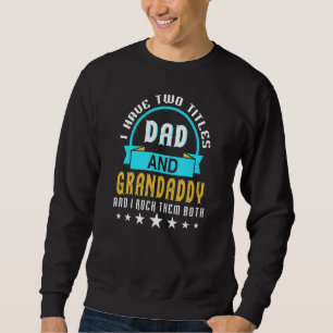 I Have Two Titles Dad And Granddaddy Rock Them Bot Sweatshirt