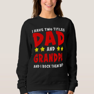 I Have Two Titles Dad And Grandpa And I Rock Them Sweatshirt