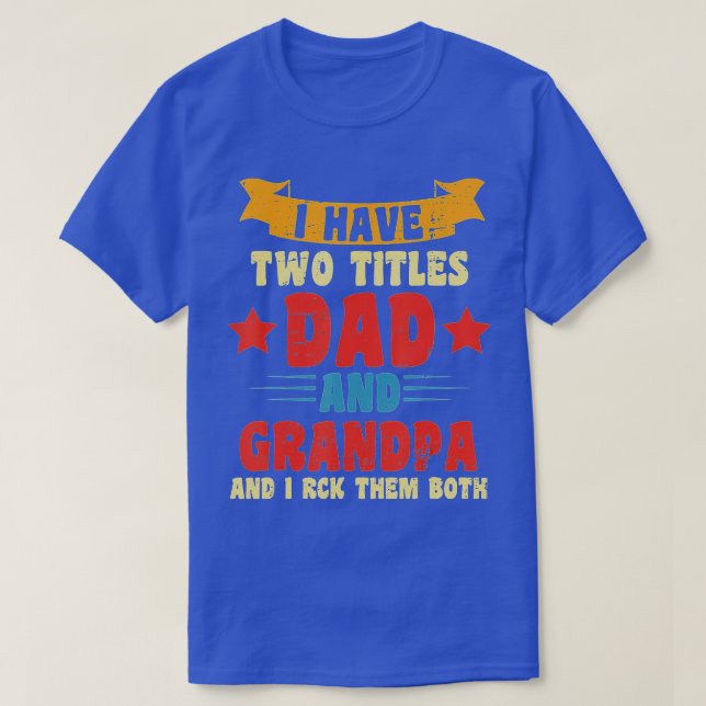 I Have Two Titles Dad And Grandpa And I Rock Them  T-Shirt (Design Front)