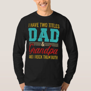 I Have Two Titles Dad And Grandpa And I Rock Them T-Shirt