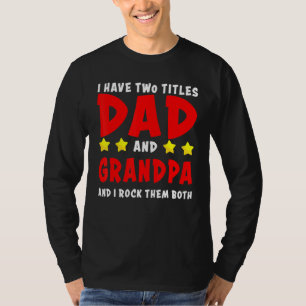 I Have Two Titles Dad And Grandpa And I Rock Them T-Shirt