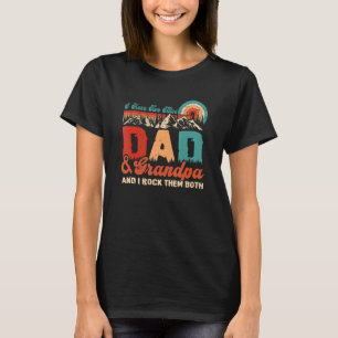 I Have Two Titles Dad And Grandpa And I Rock Them T-Shirt