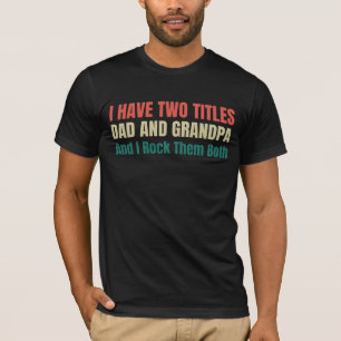 I Have Two Titles Dad And Grandpa Father Day Retro T-Shirt