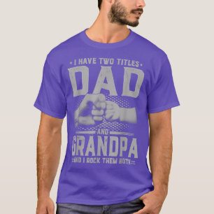 I Have Two Titles Dad And Grandpa Father's Day 202 T-Shirt