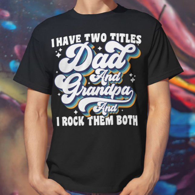 I Have Two Titles Dad And Grandpa Fathers Day Cool T-Shirt (Creator Uploaded)