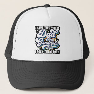 I Have Two Titles Dad And Grandpa Fathers Day Cool Trucker Hat