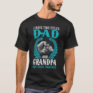 I Have Two Titles Dad And Grandpa Father's Day Fa T-Shirt