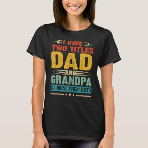 I Have Two Titles Dad And Grandpa Father's Day Gif T-Shirt