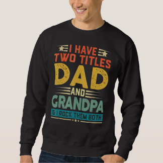 I Have Two Titles Dad And Grandpa Father's Day Sweatshirt