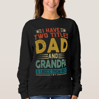 I Have Two Titles Dad And Grandpa Father's Day Sweatshirt