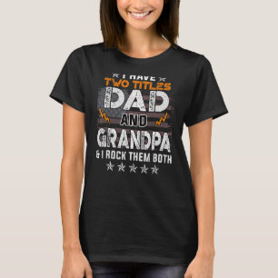I Have Two Titles Dad And Grandpa Father's Day T-Shirt