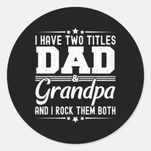 I Have Two Titles Dad And Grandpa Funny Father&#  Classic Round Sticker