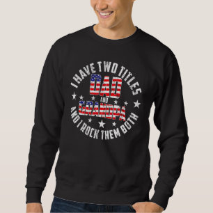 I Have Two Titles Dad And Grandpa Funny Father's D Sweatshirt