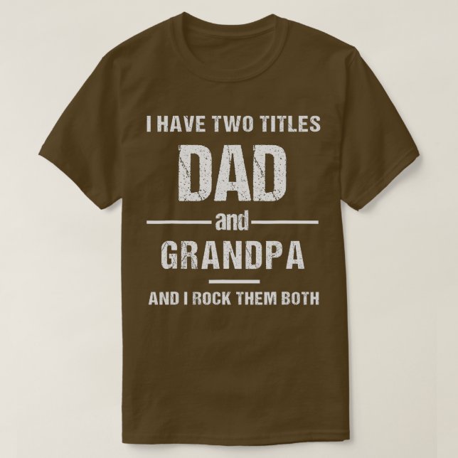 I have Two Titles Dad and Grandpa Funny father's d T-Shirt (Design Front)