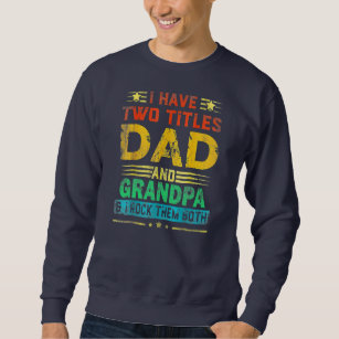 I Have Two Titles Dad And GRANDPA Funny Fathers Sweatshirt
