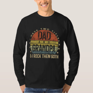 I Have Two Titles Dad And Grandpa I Rock Them Both T-Shirt