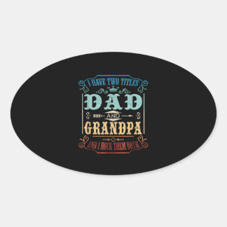 I Have Two Titles Dad and Grandpa Oval Sticker
