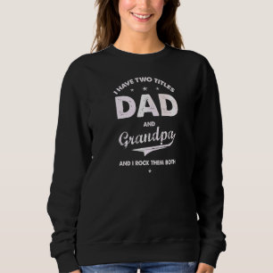 I Have Two Titles Dad And Grandpa Present For Fath Sweatshirt