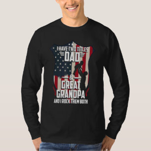 I Have Two Titles Dad And Great Grandpa Men Usa Fl T-Shirt