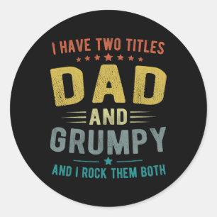 I Have Two Titles Dad And Grumpy Funny Fathers Day Classic Round Sticker