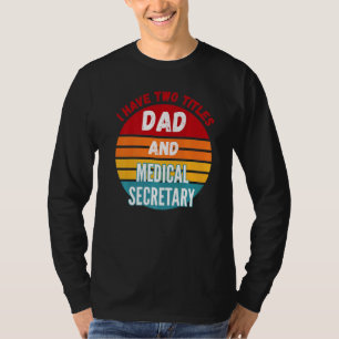 I Have Two Titles Dad And Medical Secretary T-Shirt