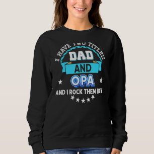 I Have Two Titles Dad And Opa Rock Them Both Fathe Sweatshirt