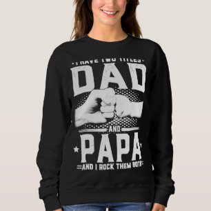 I Have Two Titles Dad And Papa And I Rock Father's Sweatshirt