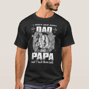 I Have Two Titles Dad And Papa And I Rock Them Bot T-Shirt