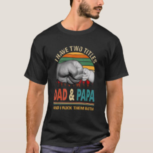 I Have Two Titles Dad And Papa And I Rock Them Bot T-Shirt