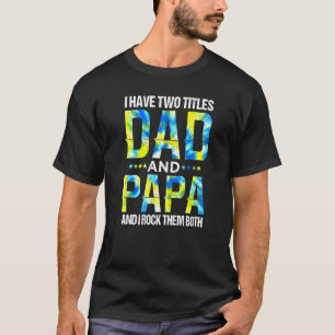 I Have Two Titles Dad And Papa And I Rock Them Bot T-Shirt
