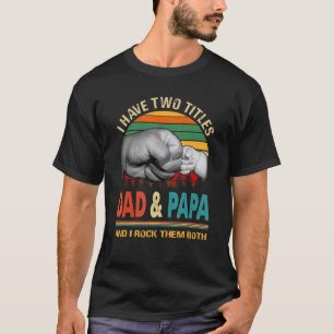I Have Two Titles Dad And Papa And I Rock Them Bot T-Shirt