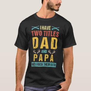I Have Two Titles Dad And Papa Deer Hunting Father T-Shirt