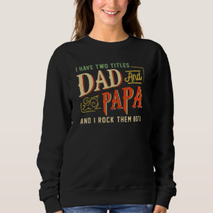 I Have Two Titles Dad And Papa Father Day 2022 Sweatshirt