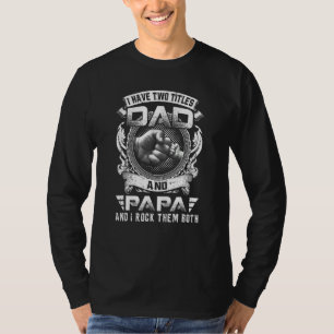 I Have Two Titles Dad And Papa  Father's Day 2 T-Shirt