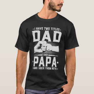 I Have Two Titles Dad And Papa Father's Day 3 T-Shirt