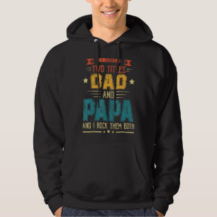 I Have Two Titles Dad And Papa   Father's Day 4 Hoodie