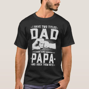 I Have Two Titles Dad And Papa   Father's Day T-Shirt