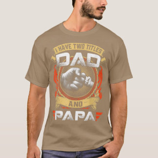 I Have Two Titles Dad And Papa Funny Father's Day T-Shirt