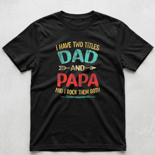 I Have Two Titles Dad And Papa Funny Father's Day T-Shirt