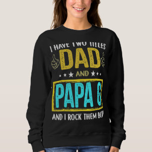 I Have Two Titles Dad And Papa G   For Father Sweatshirt