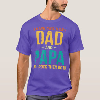 I Have Two Titles Dad And Papa Retro Fathers Day T T-Shirt