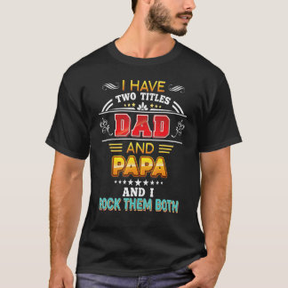 I Have Two Titles Dad And Papa Rock Them Both Fath T-Shirt