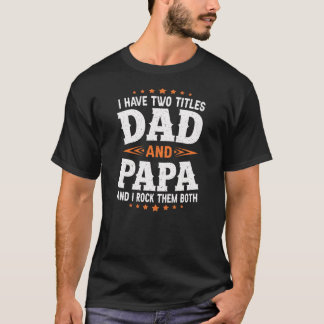 I Have Two Titles Dad And Papa Rock Them Both T-Shirt
