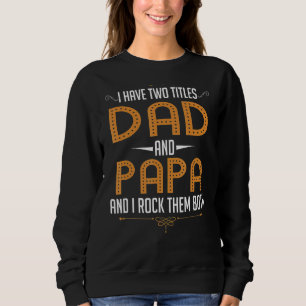 I Have Two Titles Dad And Papa Two Titles Dad And  Sweatshirt