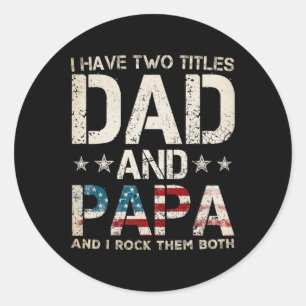 I Have Two Titles Dad And Papa Us American Flag Fa Classic Round Sticker