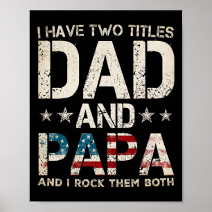 I Have Two Titles Dad And Papa Us American Flag Fa Poster