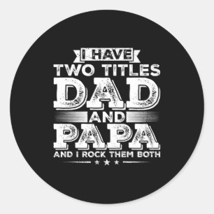 I Have Two Titles Dad And Papa Women  Classic Round Sticker