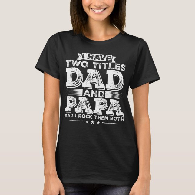 I have Two Titles Dad and Papa Women T-Shirt (Front)